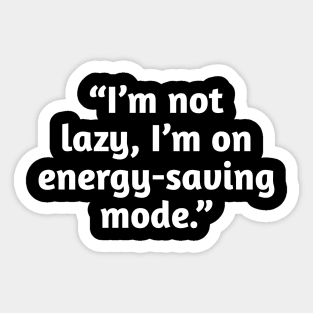Not Lazy Energy-Saving Mode Funny Quote T-Shirt Sticker